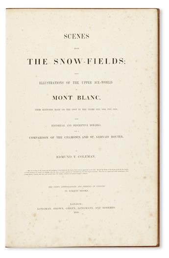 TRAVEL  COLEMAN, EDMUND THOMAS. Scenes from the Snow-Fields; being, Illustrations of the Upper Ice World of Mont Blanc.  1859